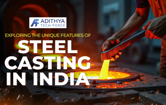 Exploring the Unique Features of Steel Casting in India